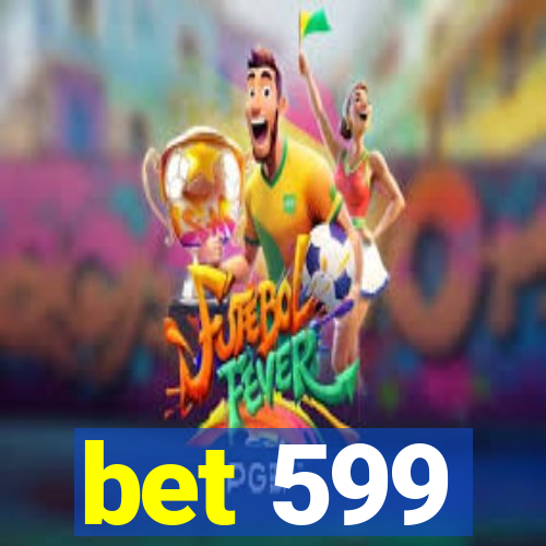 bet 599